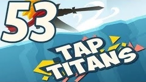 tap titans gameplay walkthrough part 53 prestigio 4 (ios,android)