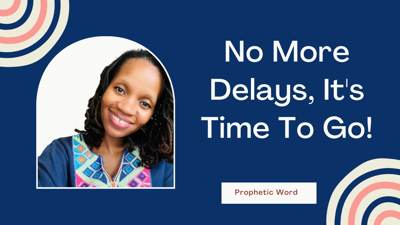 Prophetic Word - No More Delays, It's Time To Go! - Dream Interpretation - August 30th, 2021