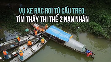 Vụ xe rác rơi từ cầu treo: Tìm thấy thi thể nạn nhân thứ 2