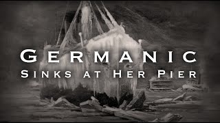 When the R.M.S. GERMANIC Sank at her Pier (1899)
