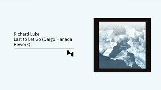 Richard Luke - Last to Let Go (Daigo Hanada Rework)