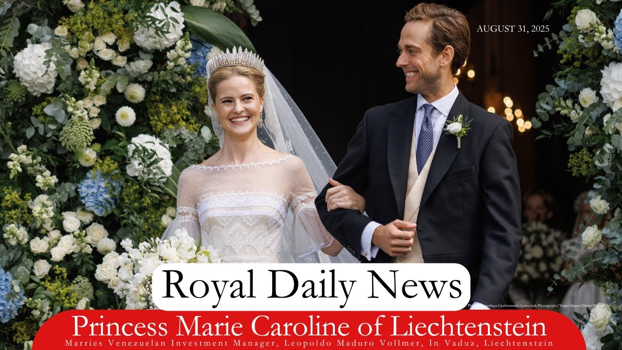 Princess Marie Caroline of Liechtenstein Marries Mr. Leopoldo Maduro Vollmer.  Plus, More #RoyalNews