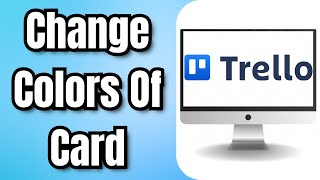 How To Change Colors Of Trello Card - Full Guide