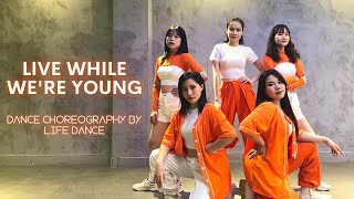 [ĐÁNH BAY BỤNG MỠ VĂN PHÒNG] Live while we're young - Dance Choreography by Life Dance 1st project