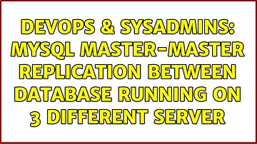 DevOps & SysAdmins: MySQL master-master replication between database running on 3 different server