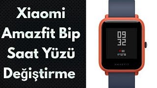 Xiaomi Amazfit Bip Akıllı Saat / Saat Yüzü (Watch Face) Değiştirme