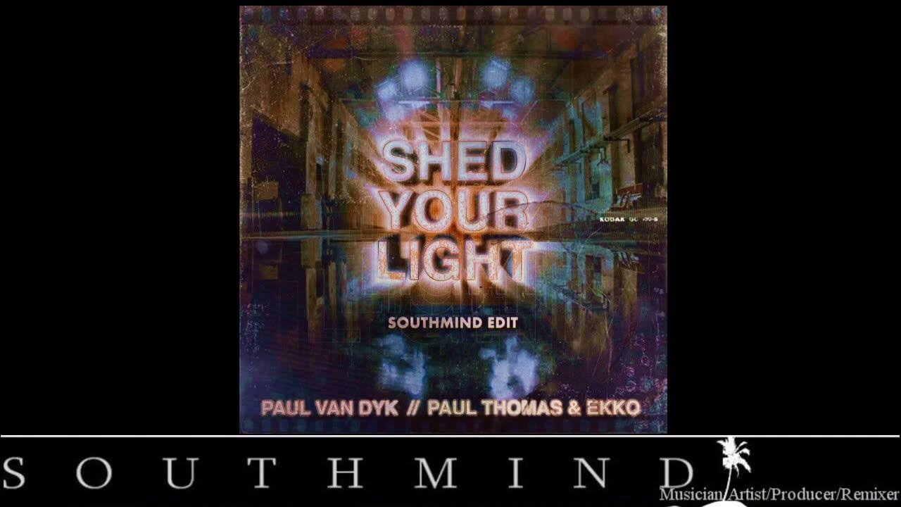 Paul van Dyk, Paul Thomas & Ekko - Shed Your Light (Southmind Edit) Paul van Dyk, Paul Thomas & Ekko - Shed Your Light (Southmind Edit)