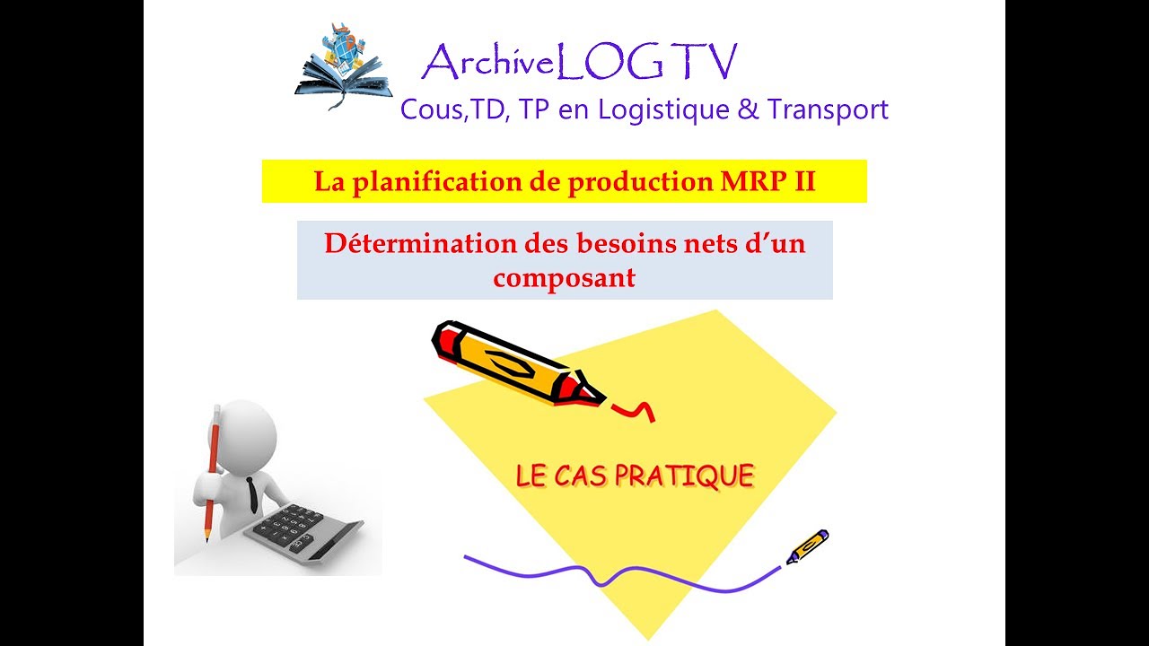 MRP II_Calcul des Besoins Nets d'un composant : CAS PRATIQUE