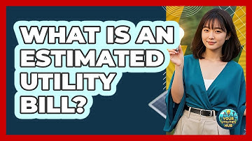 What Is An Estimated Utility Bill? - Your Utilities Hub