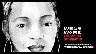 Poet-in-residence Mahogany L. Browne concludes #WeAreTheWork residency with "The Weight of What Is"