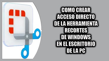 Cómo crear acceso directo de la herramienta recortes de Windows en el escritorio de la PC