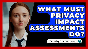 What Must Privacy Impact Assessments Do? - SecurityFirstCorp.com