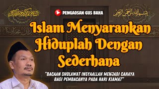 ISLAM MENYARANKAN HIDUPLAH DENGAN SEDERHANA || GUS BAHA TERBARU 2024