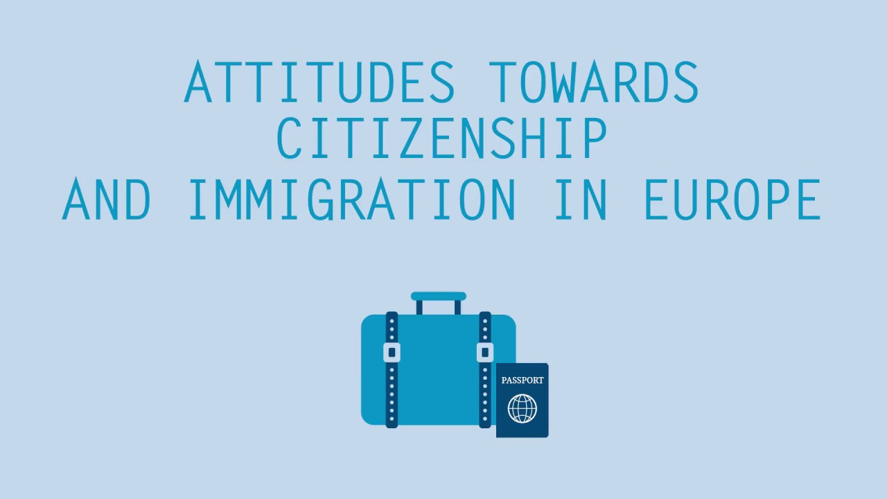 Attitudes towards Citizenship and Immigration in Europe