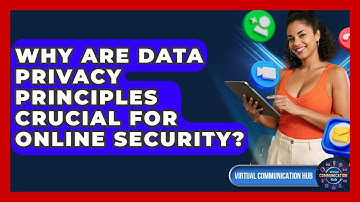 Why Are Data Privacy Principles Crucial For Online Security? - Virtual Communication Hub