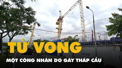 Gãy tháp cẩu tại công trình Hiyori Aqua Tower ở Đà Nẵng, một công nhân tử vong