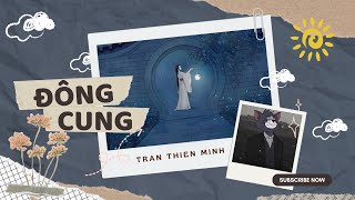 Đông Cung - Full - Phỉ Ngã Tư Tồn | Trần Thiên Minh