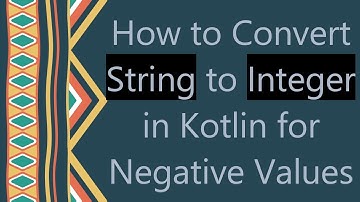 How to Convert String to Integer in Kotlin for Negative Values