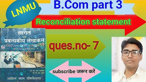 #lnmu #b.com part 3 chap Reconciliation statement ques.no- 7 book M L Agrawal & K L Gupta