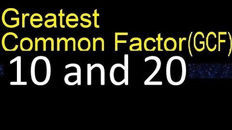 GCF 10 and 20 . greatest common factor . GCF(10 , 20) , How to Find GCF