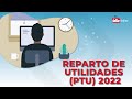 Reparto de Utilidades (PTU) 2022
