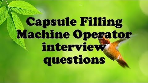 Capsule Filling Machine Operator interview questions