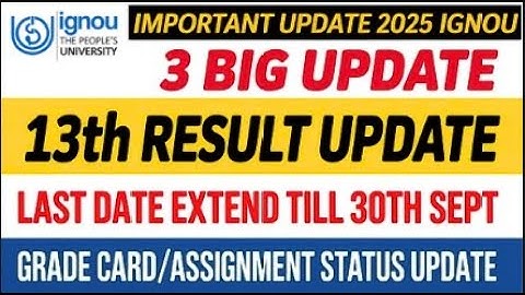 3 Big Update: Ignou Result 13th Update, Grade Card, Assignment Status,IGNOU Last Date Extend 2025
