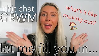 Chatty GRWM! | moving out, travelling &amp; more!