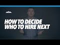 How To Decide Who To Hire Next