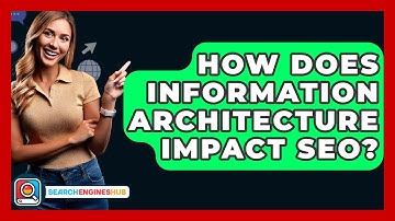 How Does Information Architecture Impact SEO? - SearchEnginesHub.com