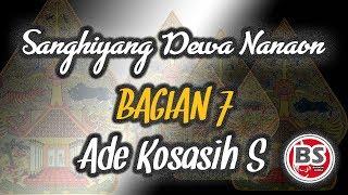 Sanghiyang Dewa Nanaon Bagian 7 - Ade Kosasih Sunarya