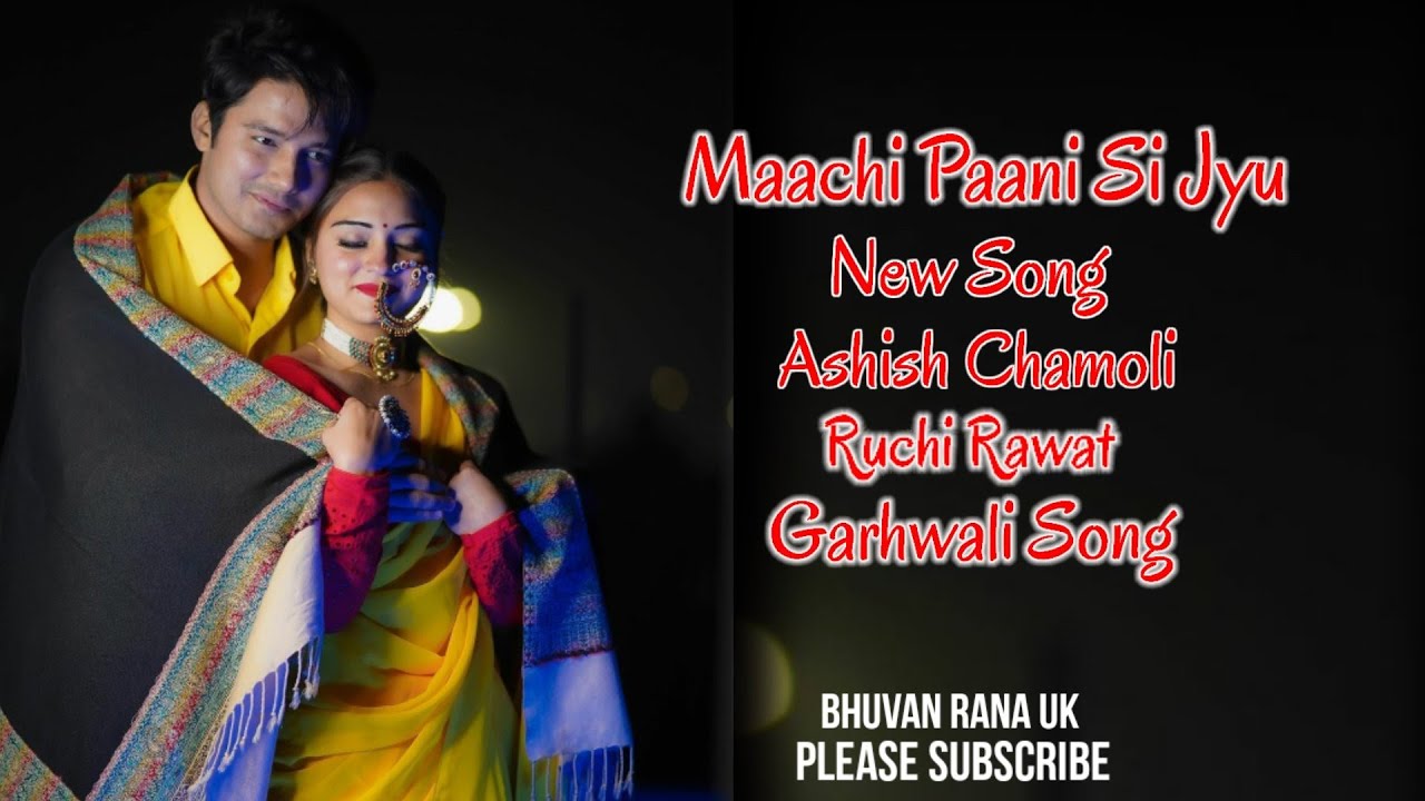 Maachi Paani Si Jyu Ashish Chamoli New Song Uttarakhandi Song 2023 Arpit Shikhar ft Aviral Bijalwan