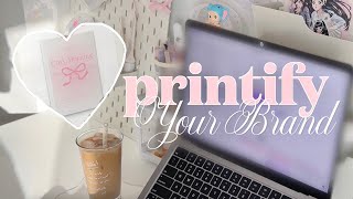 How to build your own dream brand with Printify 💓