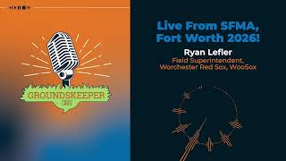 Live from Fort Worth: Groundskeeper Chat with Ryan Lefler
