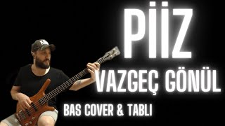 VAZGEÇ GÖNÜL (PiiZ)  (Bass Cover + Tablı)
