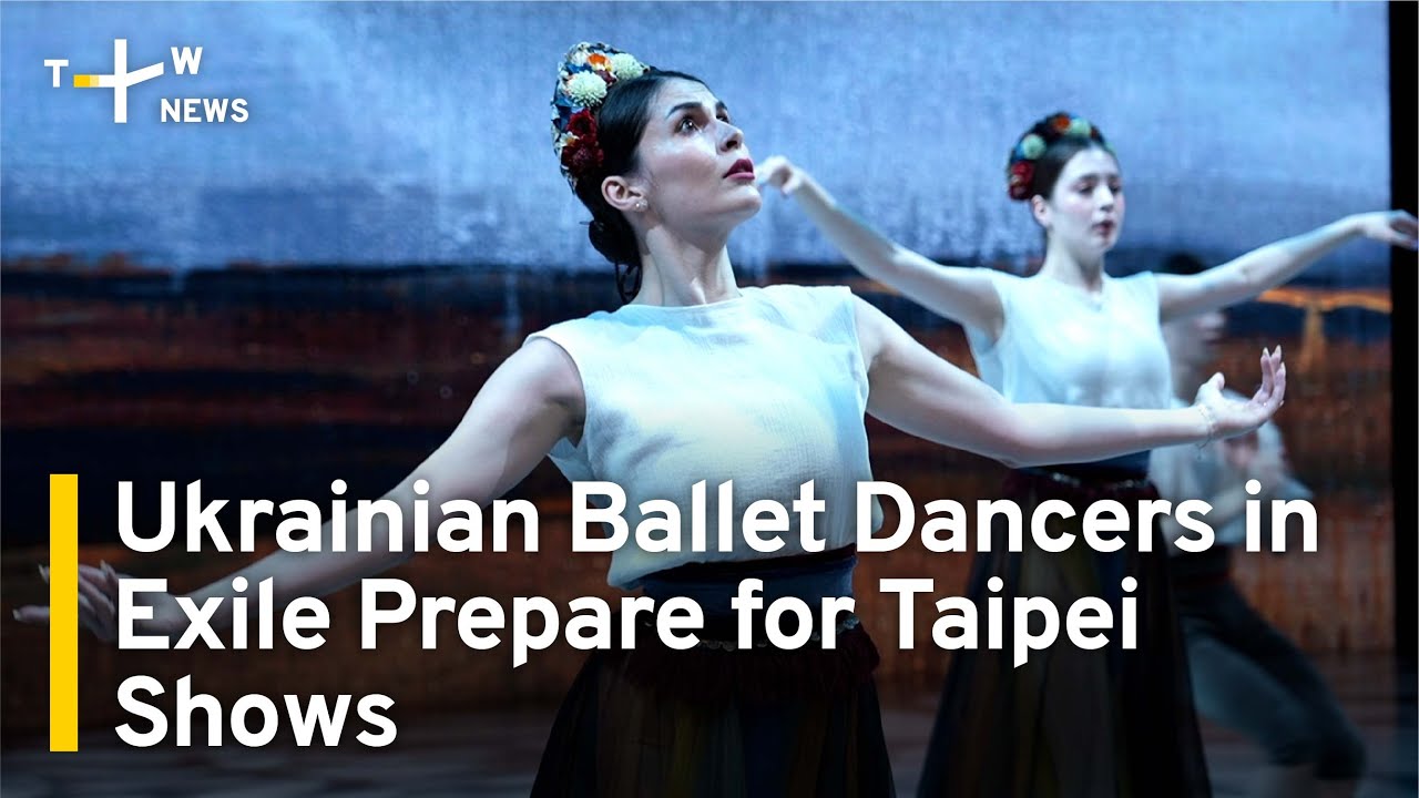Ukrainian Ballet Dancers in Exile Prepare for Taipei Shows | TaiwanPlus News