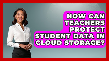 How Can Teachers Protect Student Data In Cloud Storage? - Teacher Tech Toolbox
