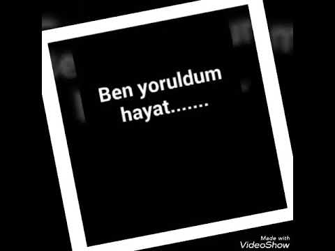 Ben yoruldum hayat.....