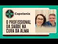 O PROFISSIONAL DA SAÚDE NA CURA DA ALMA | Capelania | IPPTV