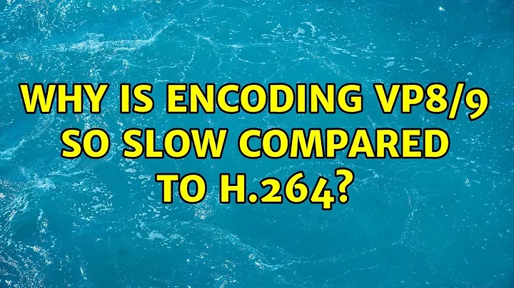 Why is encoding VP8/9 so slow compared to H.264? (2 Solutions!!)
