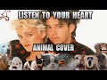 Roxette - Listen To Your Heart (Animal Cover)