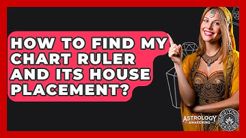 How To Find My Chart Ruler And Its House Placement? - Astrology Awakening