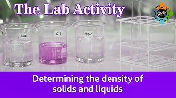 Determining the density of solids and liquids. The Lab Activity