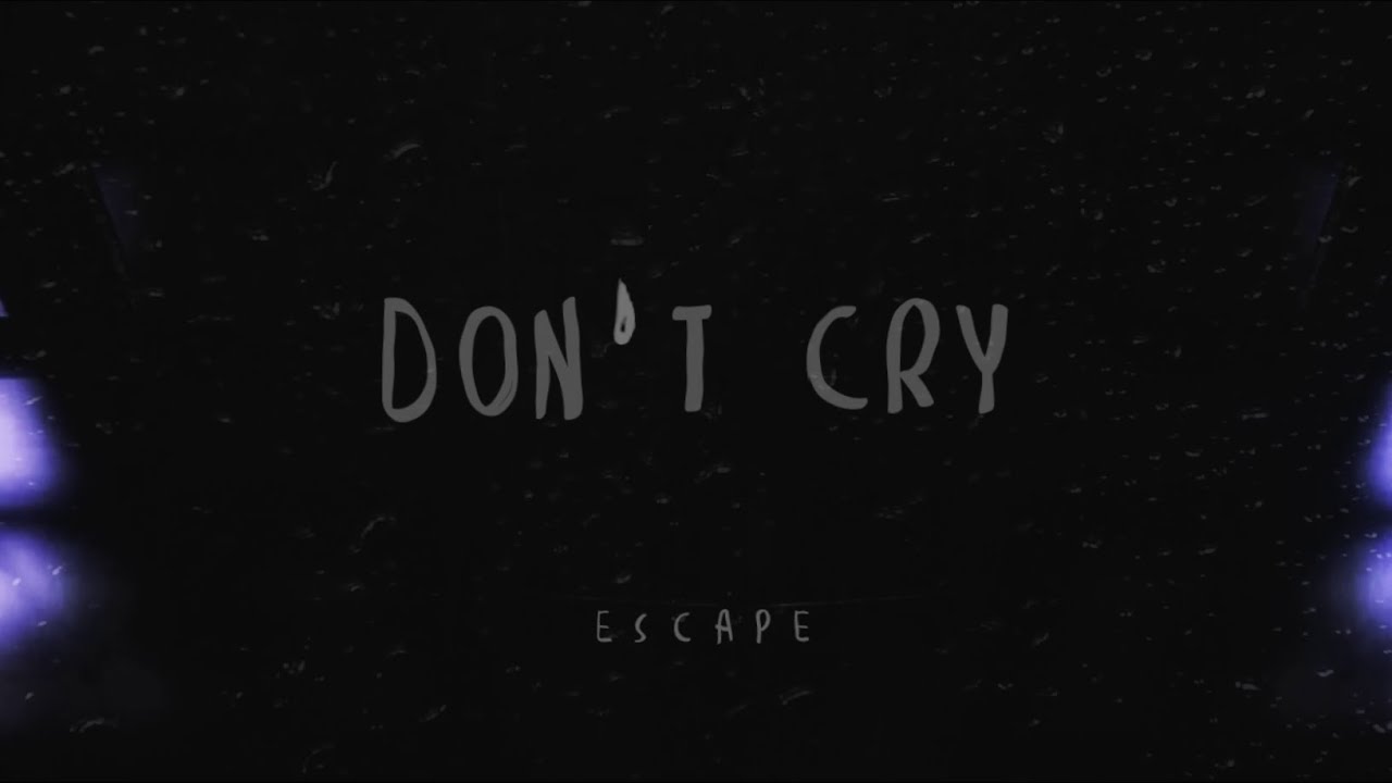 Escape   dont cry