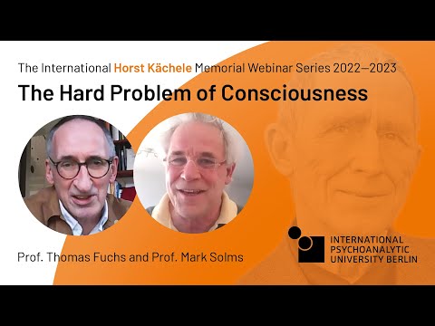 Mark Solms & Thomas Fuchs: The Hard Problem of Consciousness | Horst Kächele Memorial Webinar Series