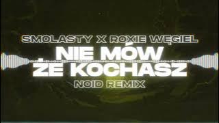 Smolasty & Roxie Węgiel - Nie Mów Że Kochasz (NOID Remix)