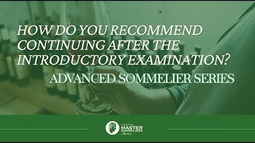 After You Pass Your Introductory Sommelier Exam: CMS-A Advanced Sommelier Series