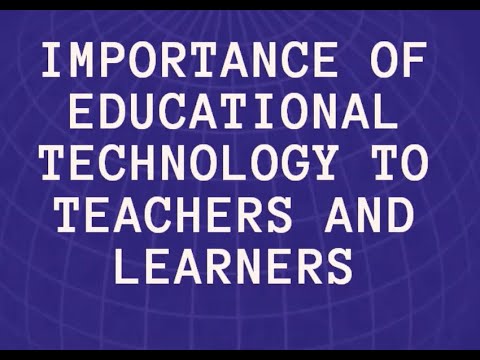 Importance of Educational Technology to Teachers and Learners