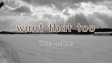 Tate McRae - want that too