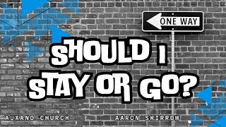Should I Stay or Go? | Aaron Skirrow | 4/28/24